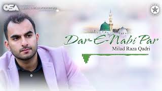 Beautiful New Naat Sharif 2021 | Dar E Nabi Par | Milad Raza Qadri | complete version | OSA Islamic
