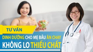 Chế độ DINH DƯỠNG cho MẸ BẦU ĂN CHAY - 8 nhóm thực phẩm, 6 loại vitamin khoáng chất TỐT CHO THAI KỲ