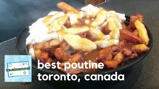 3 best poutine spots | Toronto, Canada