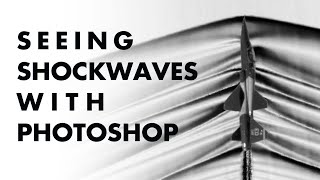 How to use Photoshop to see SHOCK WAVES and HEAT -TheoryOfCuriosity