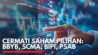 Cermati Saham Pilihan: BBYB, SCMA, BIPI, PSAB | IDX CHANNEL