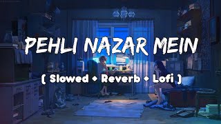 Pehli Nazar Mein | Slow + Reverb + Lofi | Atif Aslam | Lyrics | Soul Sound