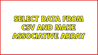 Select data from csv and make associative array (3 Solutions!!)