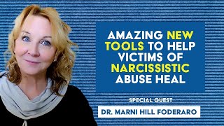 Amazing new tools to help victims of narcissistic abuse - guest Dr. Marni Foderaro