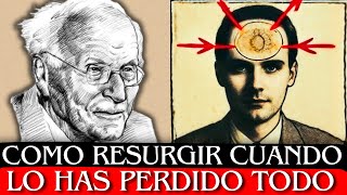 Cómo RENACER Cuando SIENTES Que Lo Has PERDIDO TODO | Carl Jung