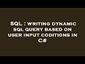 SQL : writing dynamic sql query based on user input coditions in C#