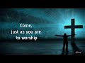 COME NOW IS THE TIME TO WORSHIP - Brian Doerksen