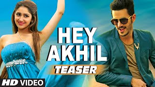 Hey Akhil Video Teaser || Akhil-The Power Of Jua || Akhil Akkineni, Sayesha