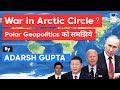 What is Arctic Council? Geopolitical significance of Arctic region for India - Northern Sea Route