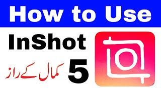 How to Use Inshot App in Urdu || 5 Advance Editing Tips for Inshot Video Editor in Urdu