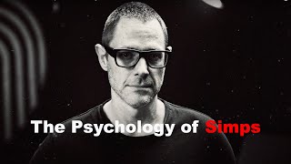 The Psychology of Simps