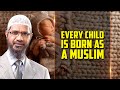 Every Child is Born as a Muslim — Dr Zakir Naik