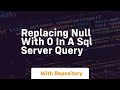 replacing null with 0 in a sql server query