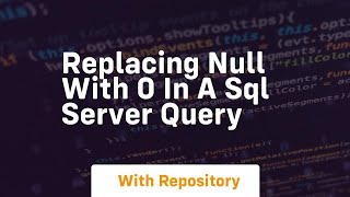 replacing null with 0 in a sql server query