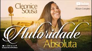 Cleonice Sousa - Autoridade Absoluta - (Álbum Completo)