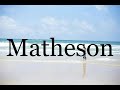 How To Pronounce Matheson🌈🌈🌈🌈🌈🌈Pronunciation Of Matheson