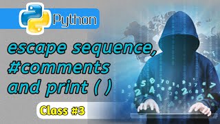 What are the escape sequence, #comments and print( ) command in python #class_3
