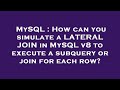 MySQL : How can you simulate a LATERAL JOIN in MySQL v8 to execute a subquery or join for each row?