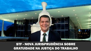 #STF -  NOVA JURISPRUDÊNCIA SOBRE #GRATUIDADE NA JUSTIÇA DO #TRABALHO -  CLOVIS RENATO