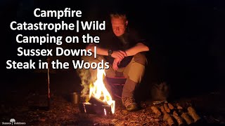 Campfire Catastrophe | Wild Camping on the Sussex Downs | Steak in the Woods