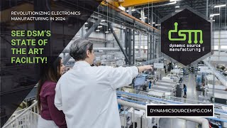 Revolutionizing Electronics Manufacturing - Dynamic Source Manufacturing Promo Video 2024