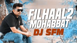 Filhaal 2 Mohabbat Remix | DJ SFM | Akshay Kumar | Nupur Sanon | Ammy Virk | B Praak | AIDW
