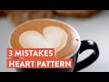 Latte Art Heart Pattern: 3 common mistakes and how to avoid