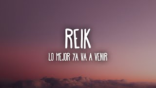 Reik - Lo Mejor Ya Va a Venir (Letra/Lyrics)