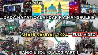 Dada Hayat Qalandar Mangrulpir | Shahi Sandal 2024 | Urs 795वा | Banjo Sound Vlog Part-1 |Full Video