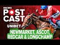 Newmarket, Ascot, Redcar & Longchamp Preview | Horse Racing Tips | Racing Postcast | Unibet