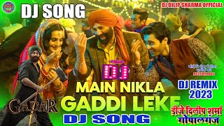 #2023 Main Nikla Gaddi Leke DJ SONG #2023 | Gadar 2 | Sunny Deol, Ameesha P, Utkarsh| Mithoon,