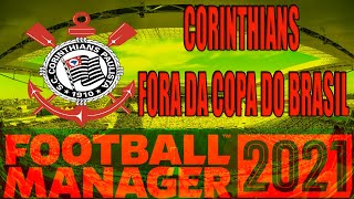 FOOTBALL MANAGER 2021! Corinthians de fora da copa do brasil.