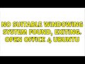 Ubuntu: No suitable windowing system found, exiting. open office 4 ubuntu