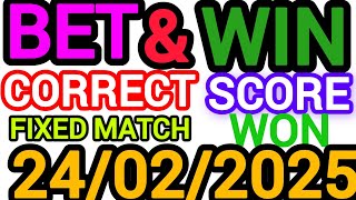 CORRECT SCORE PREDICTIONS 24/02/2025/FOOTBALL PREDICTIONS TODAY/SOCCER BETTING TIPS/SURE TIPS