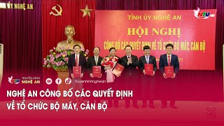 Nghệ An công bố các quyết định về tổ chức bộ máy, cán bộ