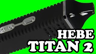 HEBE Titan 2 Vaporizer