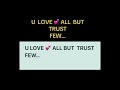 U LOVE 💕 ALL  BUT TRUST FEW..