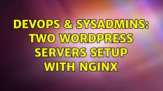 DevOps & SysAdmins: Two wordpress servers setup with Nginx