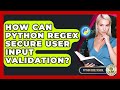 How Can Python Regex Secure User Input Validation? - Python Code School