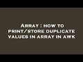Array : how to print/store duplicate values in array in awk