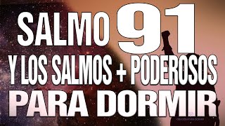 SALMOS 91 Y LOS SALMOS  + PODEROSOS 23, 51, 27, 17, 93  PARA DORMIR EN PAZ- 3  HORAS