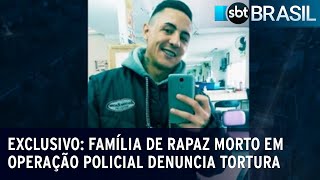 Exclusivo: Família de rapaz morto em operação policial denuncia tortura | SBT Brasil (03/08/23)