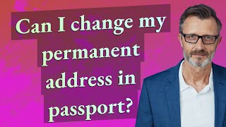 Can I change my permanent address in passport?