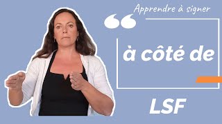 Signer A COTE DE (à côté de) en langue des signes française. Apprendre la LSF par configuration