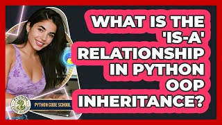 What Is The 'is-a' Relationship In Python OOP Inheritance? - Python Code School