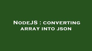 NodeJS : converting array into json