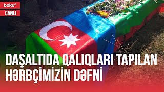 Qalıqları tapılan hərbçimiz dəfn edilir - CANLI