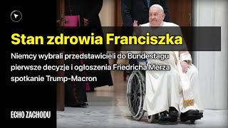 ECHO ZACHODU #7 - stan zdrowia Franciszka, Niemcy zagłosowali, Macron spotyka się z Trumpem.