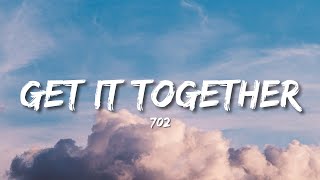 702 - Get It Together (Lyrics)