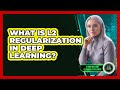 What Is L2 Regularization In Deep Learning?